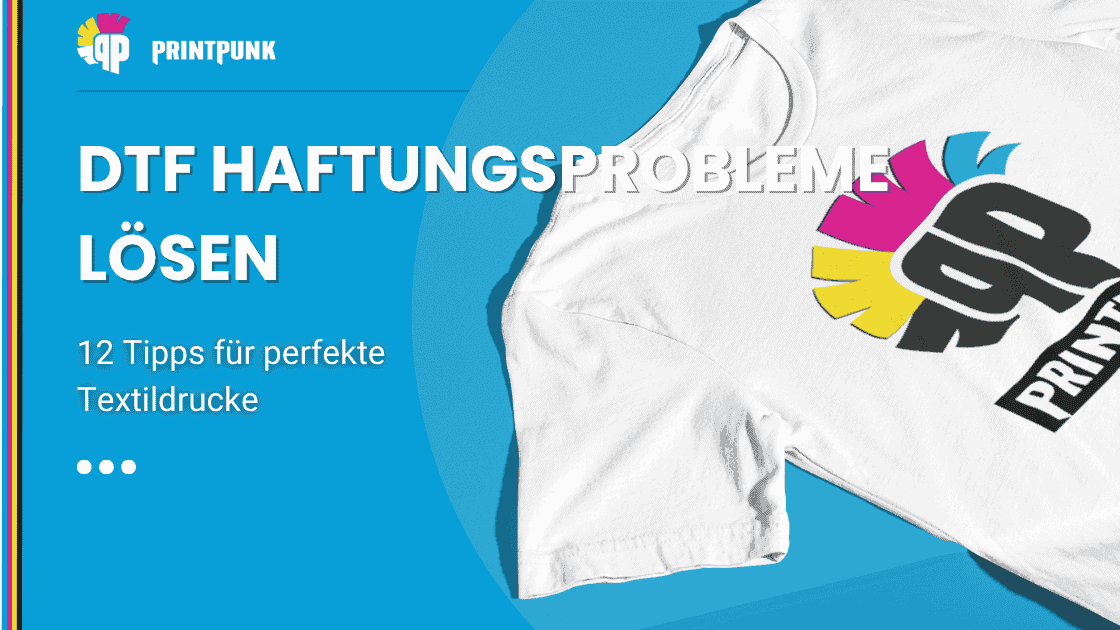 DTF Haftungsprobleme lösen: 12 Tipps für perfekte Textildrucke